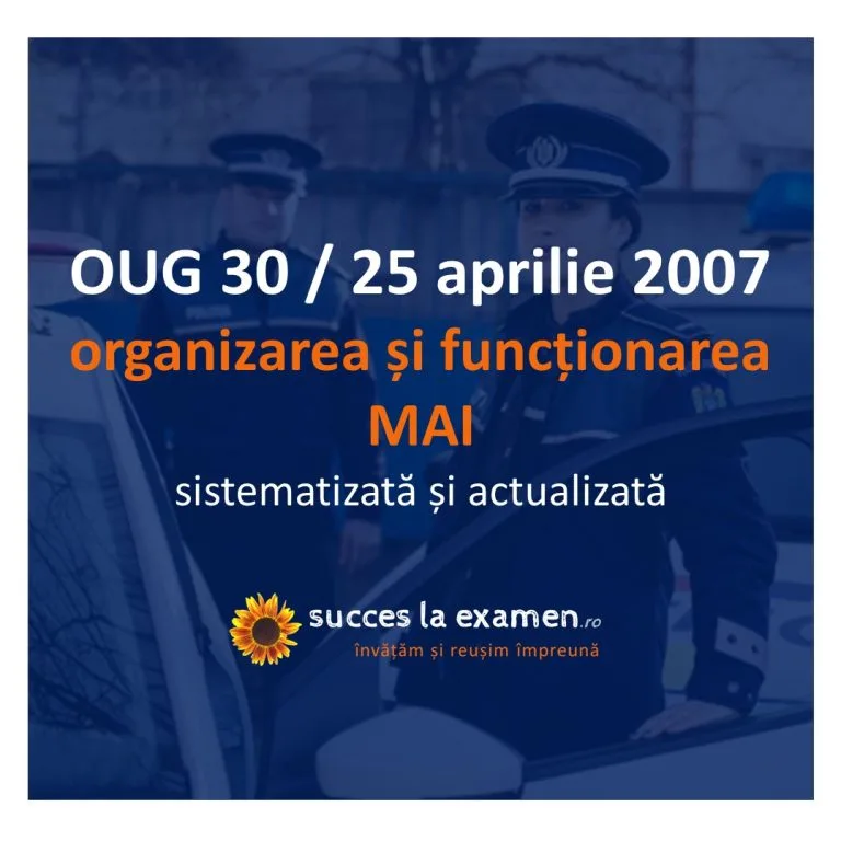 OUG (ordonanță de urgență a guvernului) nr. 30 din 25 aprilie 2007 privind organizarea și funcționarea MAI - Ministerului Afacerilor Interne