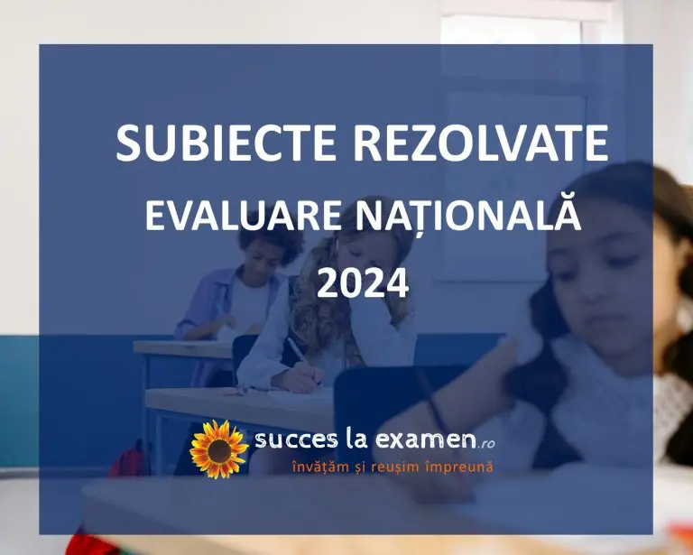 Subiecte rezolvate - Evaluare Națională 2024 - română și matematică.