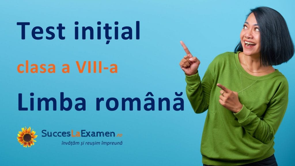 Test inițial de Limba și Literatura Română pentru clasa a VIII-a și Evaluare Națională.